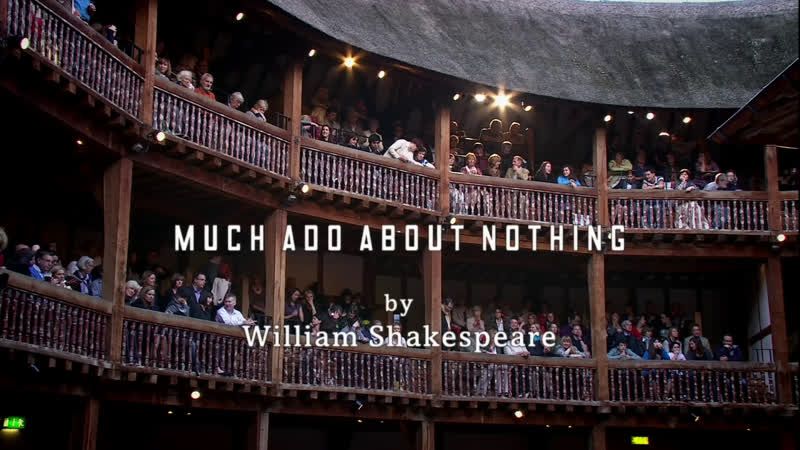 2011 Much Ado About Nothing (Много шума из ничего ( Shakespeare s Globe