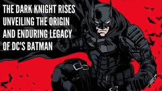 The Dark Knight Rises Unveiling the Origin and Enduring Legacy of DC's Batman