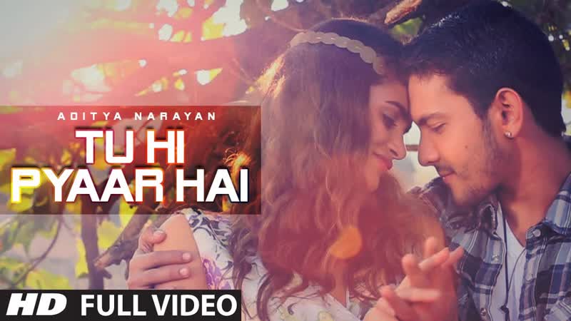 Tu Hi Pyaar Hai Full VIDEO Song, Aditya Narayan, T
