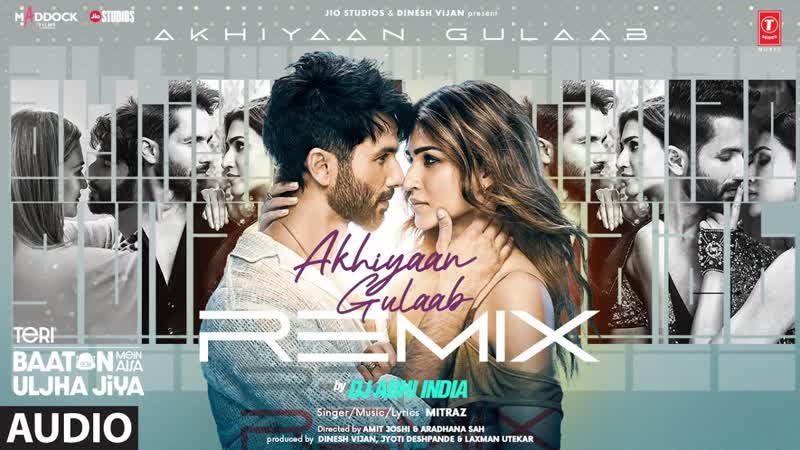 Akhiyaan Gulaab( Remix) ( Audio): Shahid Kapoor, Kriti, Mitraz, DJ Abhi India,