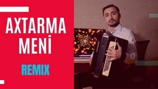 Axtarma Meni Remix - ntiqam Kazmov | Yeni Akkordeon da ifa