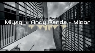 Miyagi & AndyPanda - Minor (Martinz Remix)