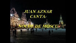 JUAN AZNAR - CANTA: NOCHE DE MOSCU - (DMITRI HVOROSTOVSKY, DUO DINAMICO, CANCION POPULAR RUSA)