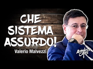 CHE SISTEMA ASSURDO! - Valerio Malvezzi