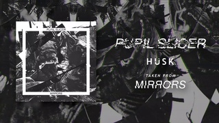PUPIL SLICER - HUSK (OFFICIAL AUDIO)