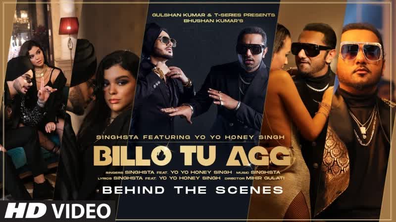 Billo Tu Agg Behind the Scenes, Singhsta Feat. Yo Yo Honey Singh, Bhushan Kumar, Mihir